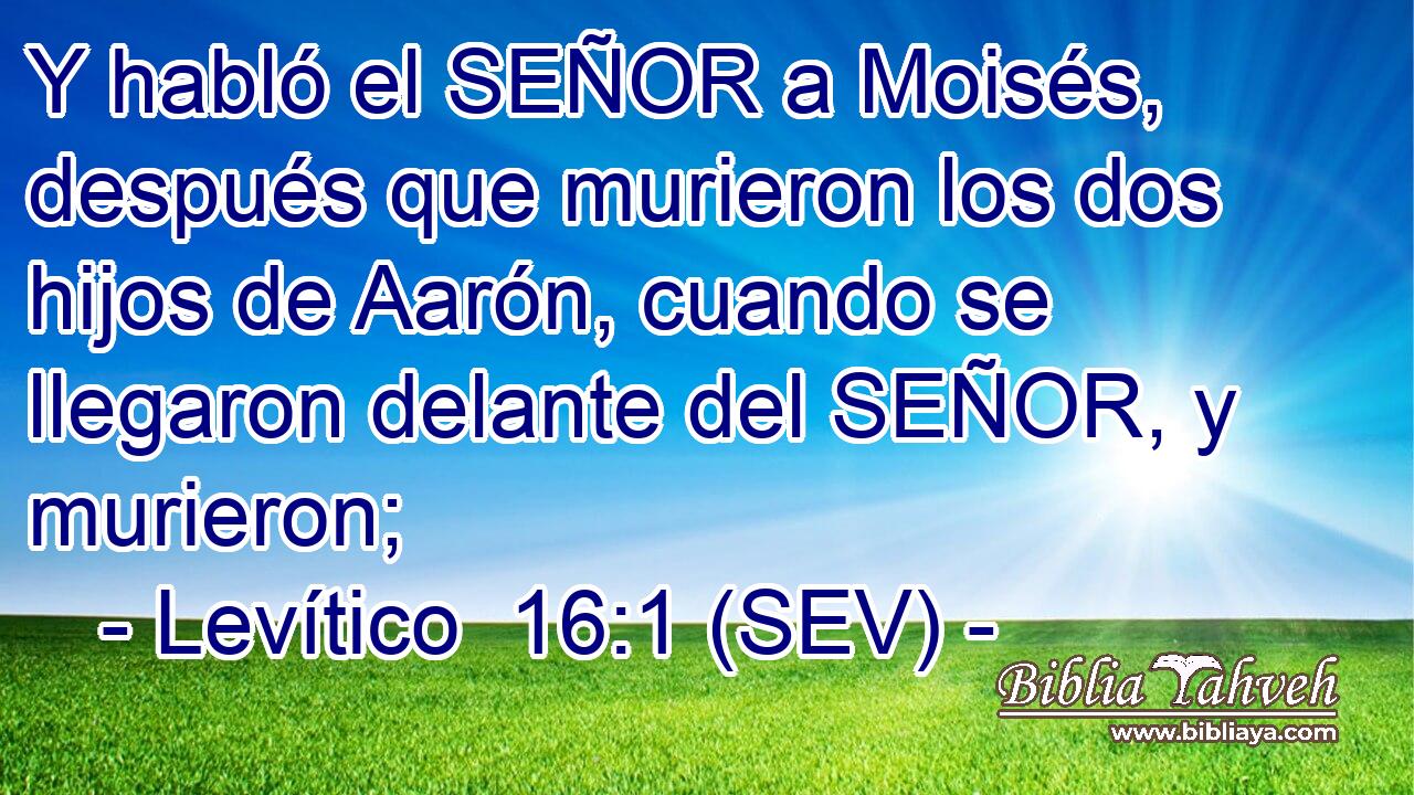 Y habló el SEÑOR a Moisés, después que murieron los dos hijos de Aarón, cuando se llegaron delante del SEÑOR, y murieron;