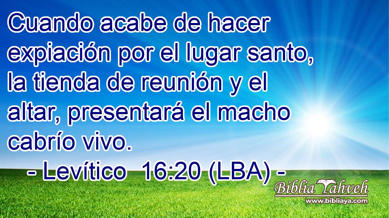 Cuando acabe de hacer expiación por el lugar santo, la tienda de reunión y el altar, presentará el macho cabrío vivo.