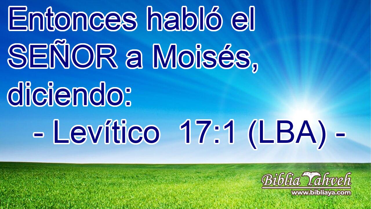 Entonces habló el SEÑOR a Moisés, diciendo: