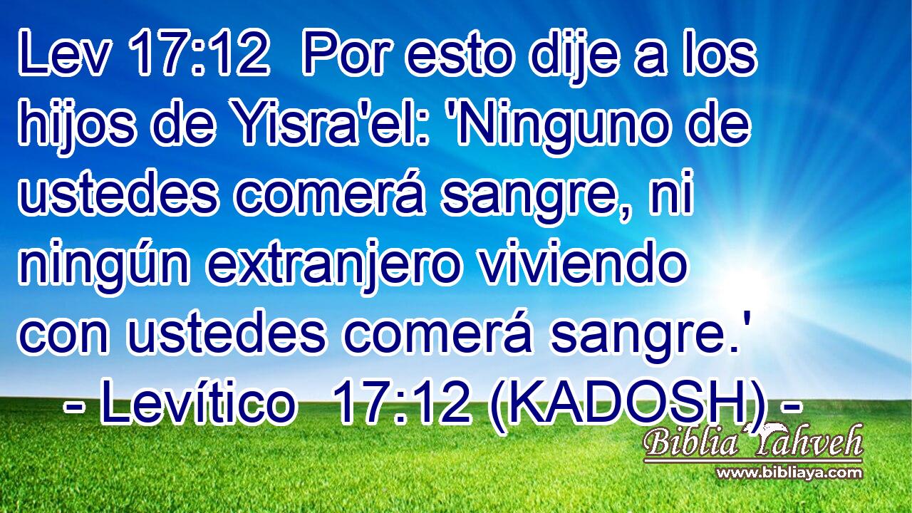  Por esto dije a los hijos de Yisra'el: 'Ninguno de ustedes comerá sangre, ni ningún extranjero viviendo con ustedes comerá sangre.' 