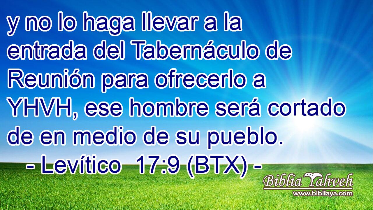 y no lo haga llevar a la entrada del Tabernáculo de Reunión para ofrecerlo a YHVH, ese hombre será cortado de en medio de su pueblo.