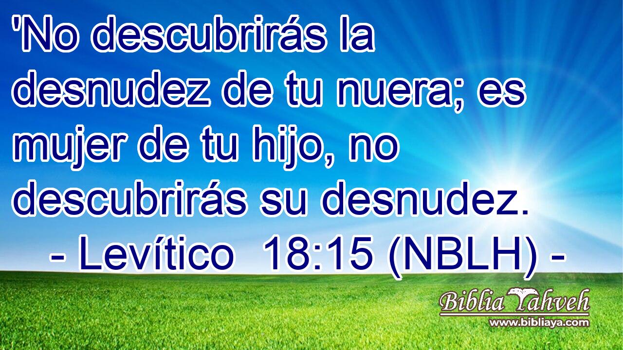  'No descubrirás la desnudez de tu nuera; es mujer de tu hijo, no descubrirás su desnudez. 