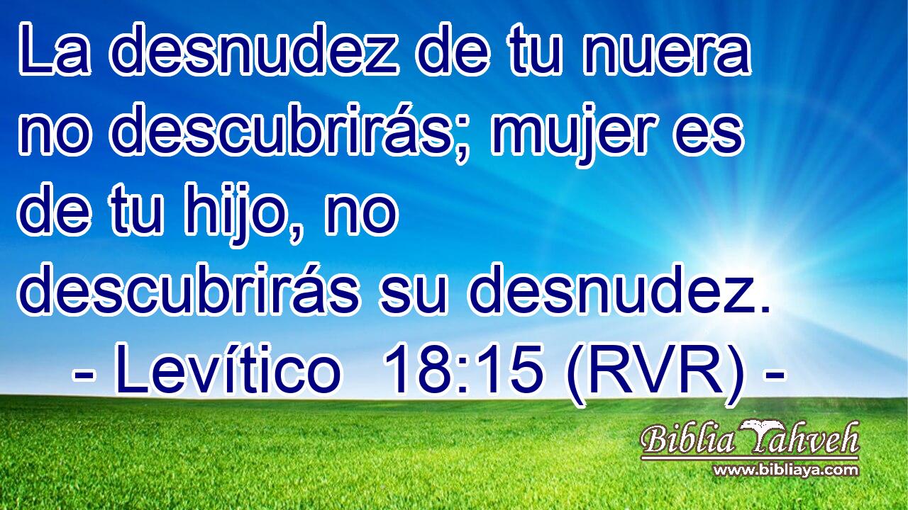 La desnudez de tu nuera no descubrirás; mujer es de tu hijo, no descubrirás su desnudez.