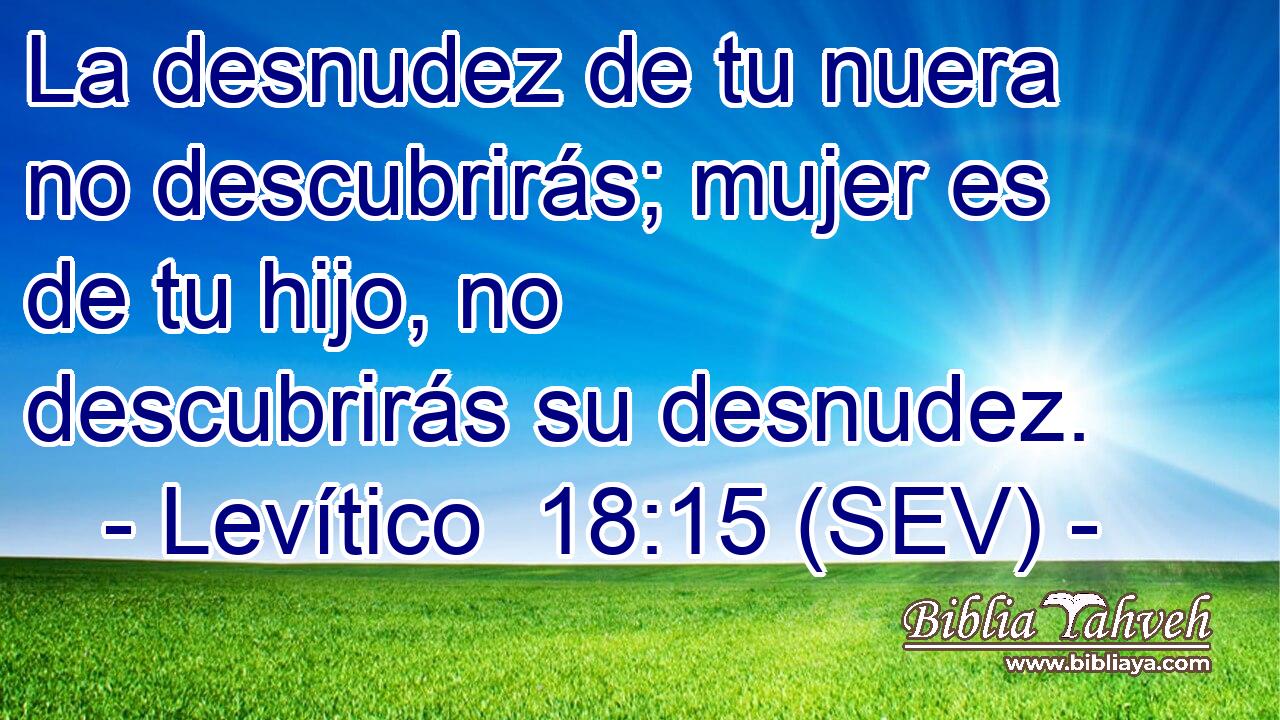 La desnudez de tu nuera no descubrirás; mujer es de tu hijo, no descubrirás su desnudez.