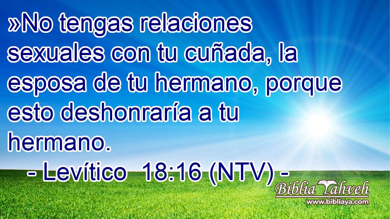 »No tengas relaciones sexuales con tu cuñada, la esposa de tu hermano, porque esto deshonraría a tu hermano.