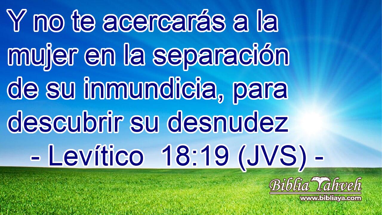 Y no te acercarás a la mujer en la separación de su inmundicia, para descubrir su desnudez