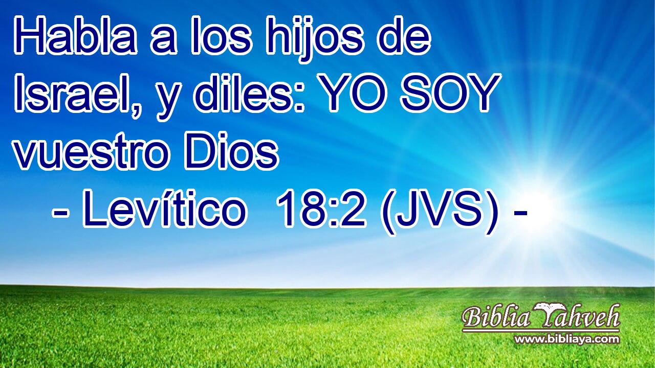Habla a los hijos de Israel, y diles: YO SOY vuestro Dios