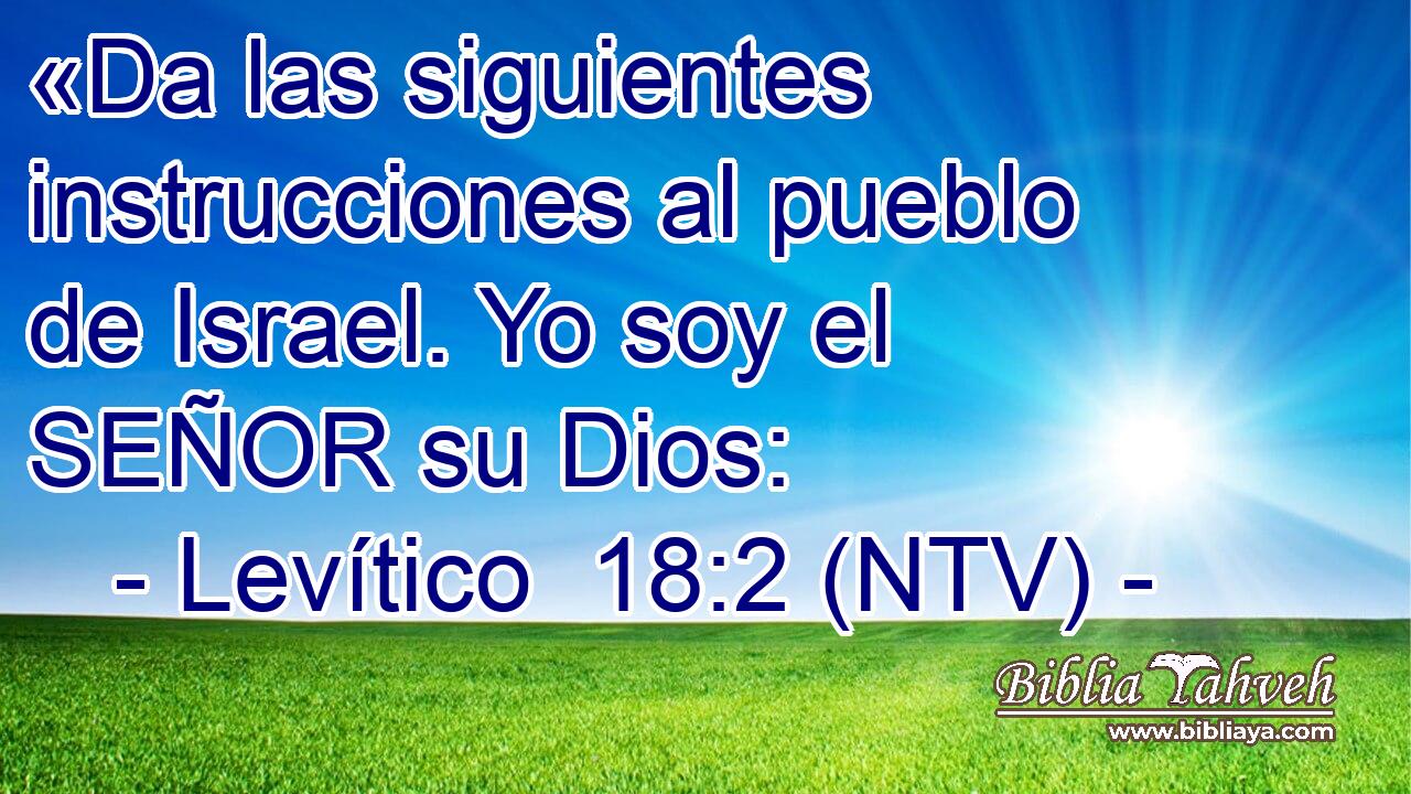 «Da las siguientes instrucciones al pueblo de Israel. Yo soy el SEÑOR su Dios:
