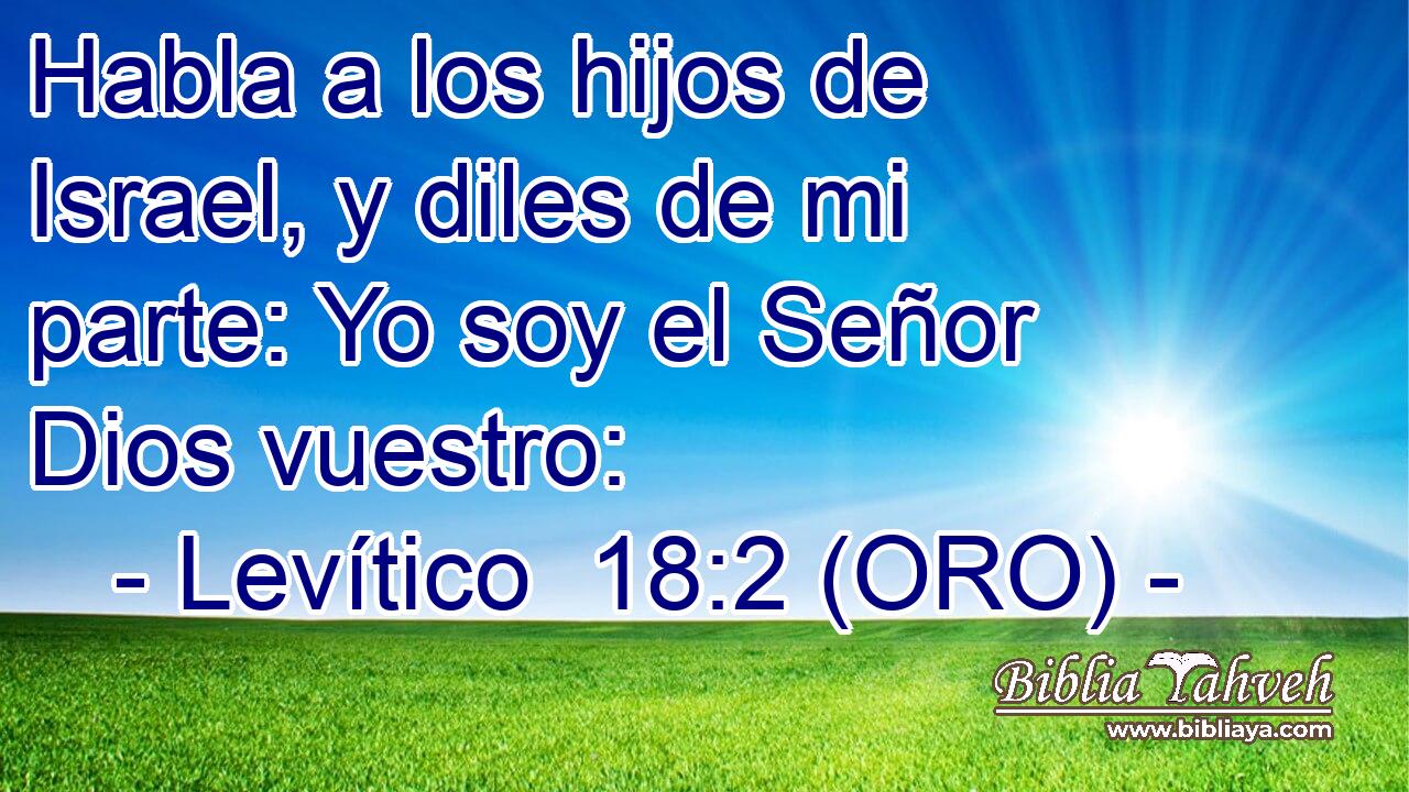  Habla a los hijos de Israel, y diles de mi parte: Yo soy el Señor Dios vuestro: 