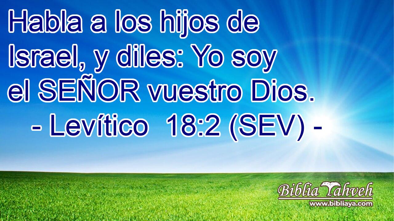 Habla a los hijos de Israel, y diles: Yo soy el SEÑOR vuestro Dios.