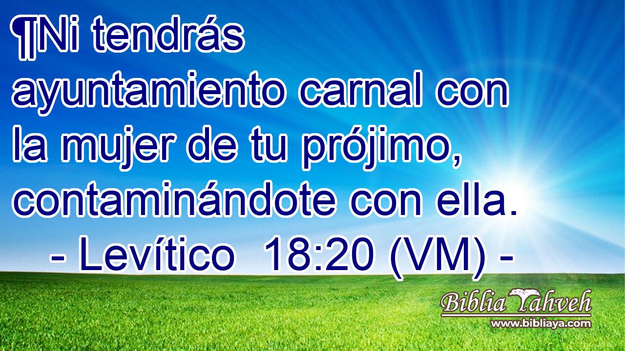  ¶Ni tendrás ayuntamiento carnal con la mujer de tu prójimo, contaminándote con ella. 