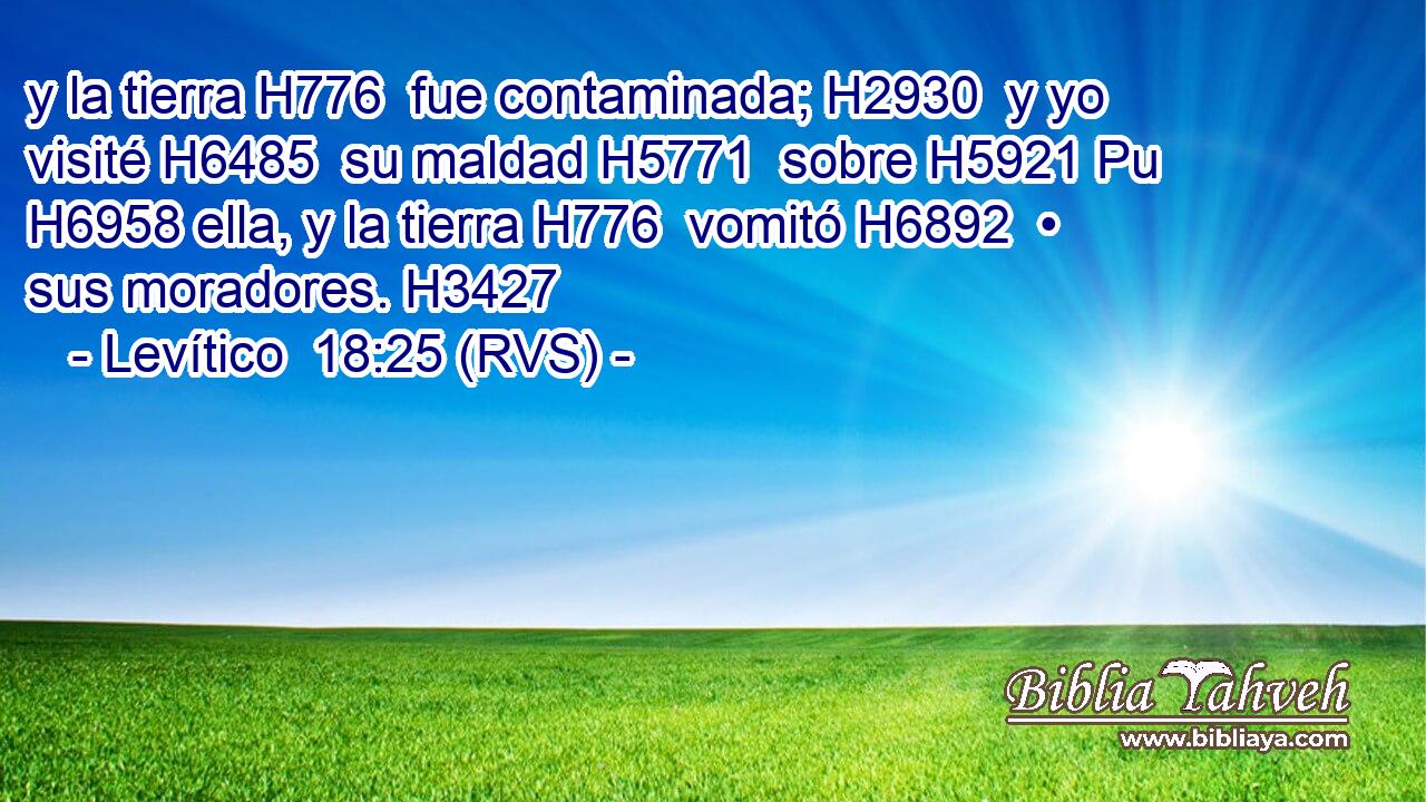 y la tierra H776  fue contaminada; H2930  y yo visité H6485  su maldad H5771  sobre H5921 Pu H6958 ella, y la tierra H776  vomitó H6892  • sus moradores. H3427  