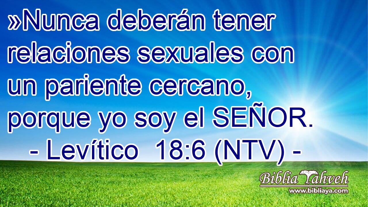 »Nunca deberán tener relaciones sexuales con un pariente cercano, porque yo soy el SEÑOR.