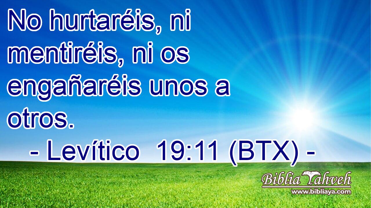 No hurtaréis, ni mentiréis, ni os engañaréis unos a otros.