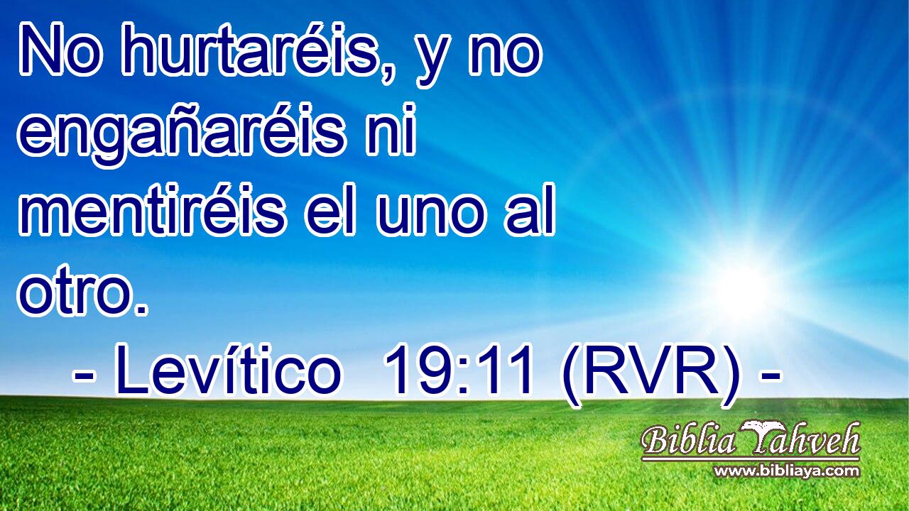 No hurtaréis, y no engañaréis ni mentiréis el uno al otro.