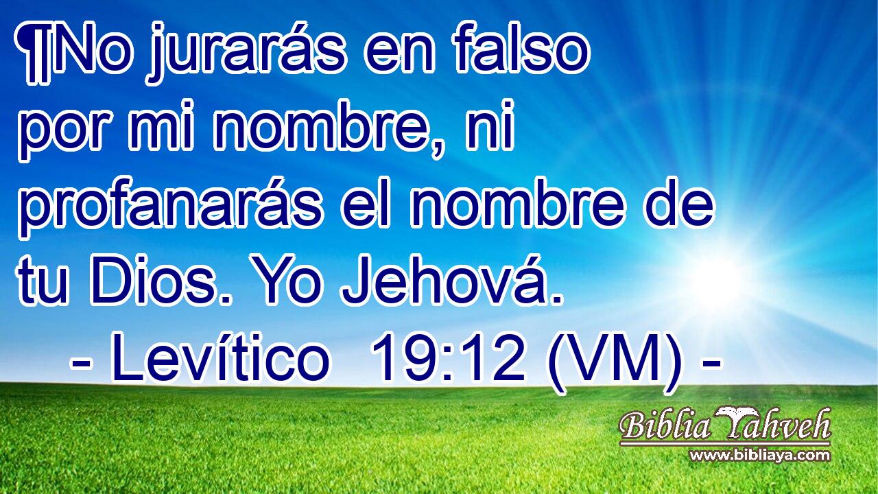  ¶No jurarás en falso por mi nombre, ni profanarás el nombre de tu Dios. Yo Jehová. 