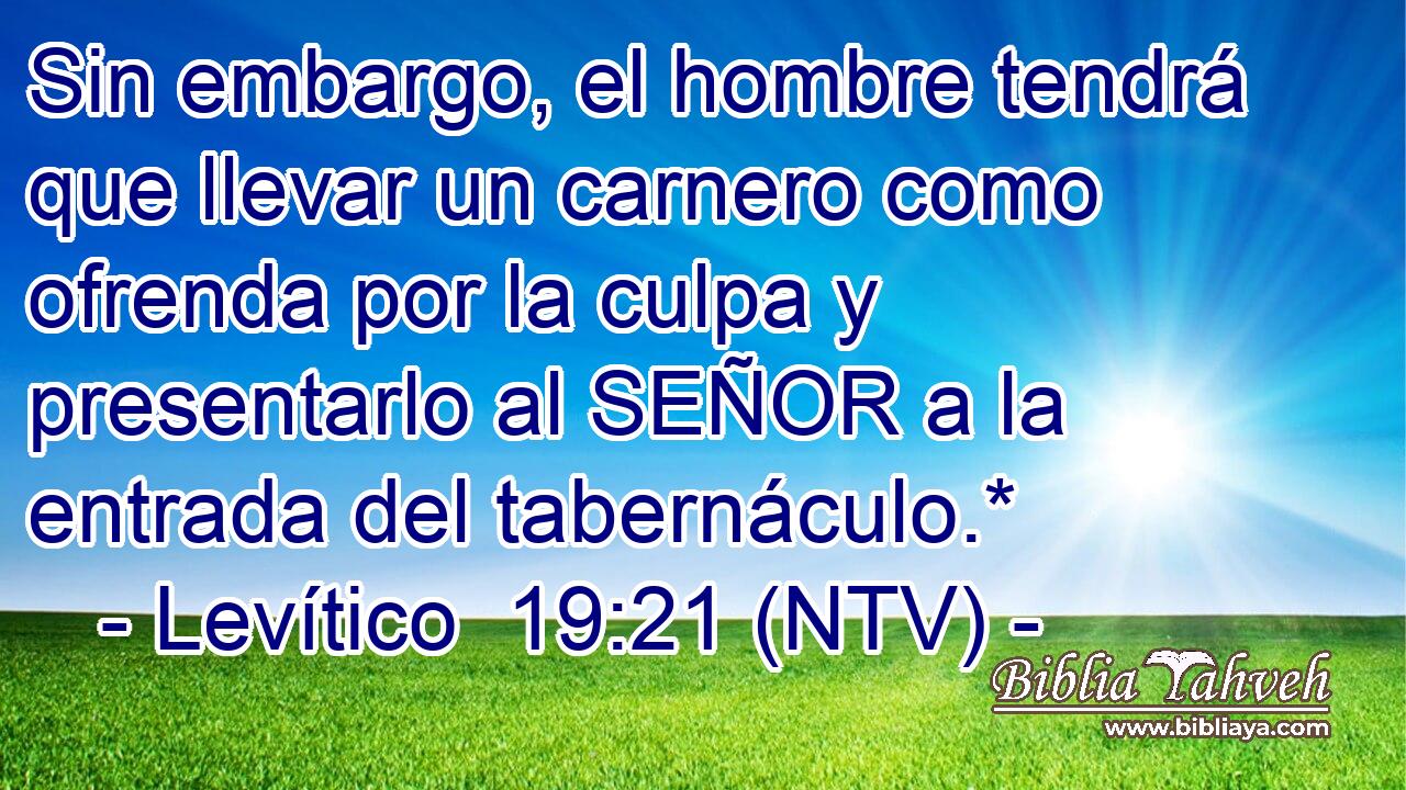 Sin embargo, el hombre tendrá que llevar un carnero como ofrenda por la culpa y presentarlo al SEÑOR a la entrada del tabernáculo.*