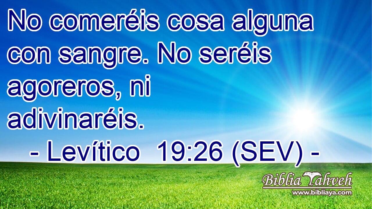 No comeréis cosa alguna con sangre. No seréis agoreros, ni adivinaréis.