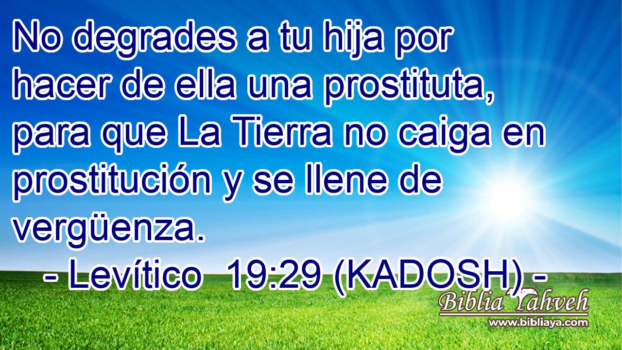  No degrades a tu hija por hacer de ella una prostituta, para que La Tierra no caiga en prostitución y se llene de vergüenza. 