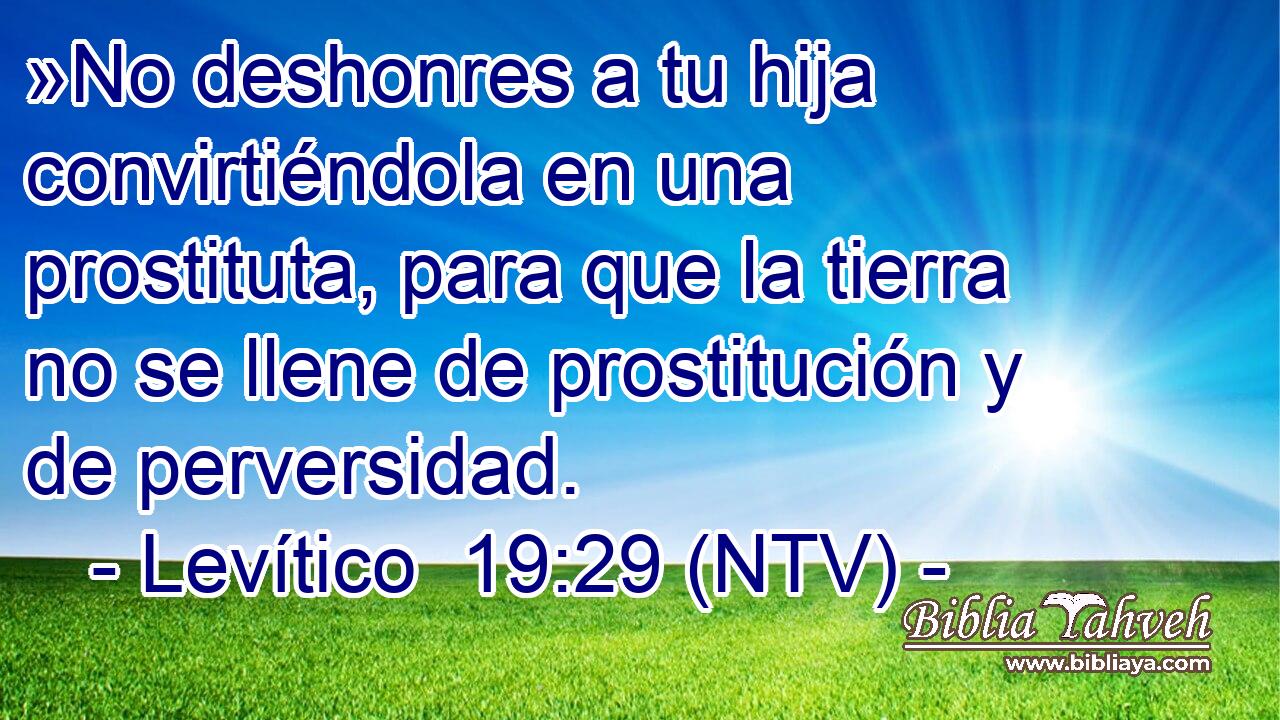 »No deshonres a tu hija convirtiéndola en una prostituta, para que la tierra no se llene de prostitución y de perversidad.