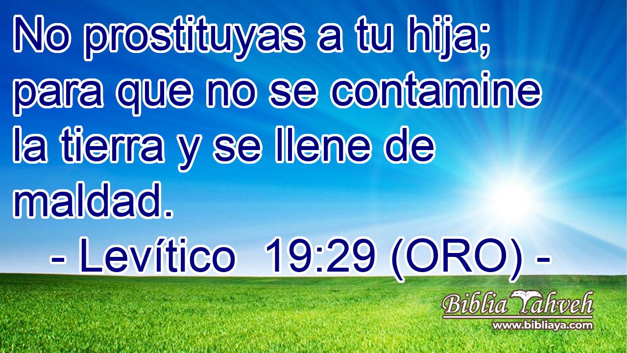  No prostituyas a tu hija; para que no se contamine la tierra y se llene de maldad. 