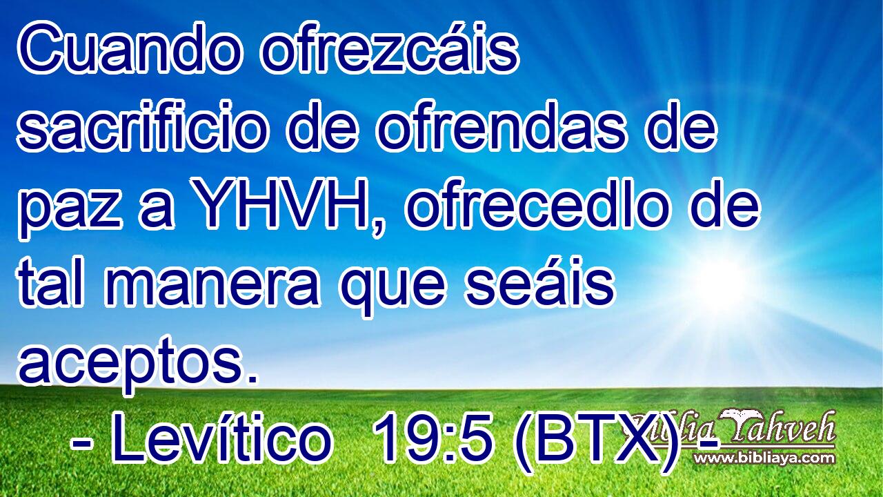Cuando ofrezcáis sacrificio de ofrendas de paz a YHVH, ofrecedlo de tal manera que seáis aceptos.