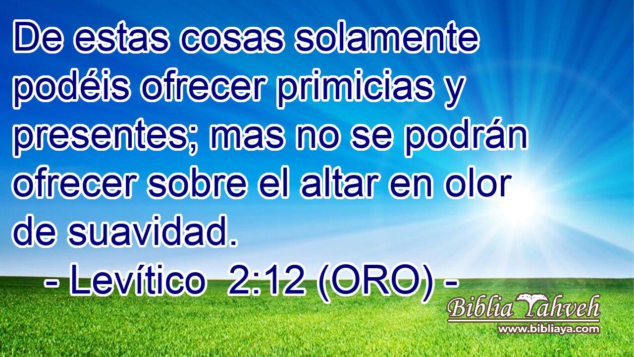  De estas cosas solamente podéis ofrecer primicias y presentes; mas no se podrán ofrecer sobre el altar en olor de suavidad. 