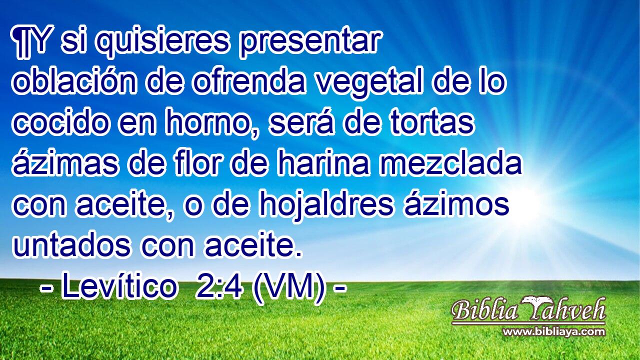  ¶Y si quisieres presentar oblación de ofrenda vegetal de lo cocido en horno, será de tortas ázimas de flor de harina mezclada con aceite, o de hojaldres ázimos untados con aceite. 