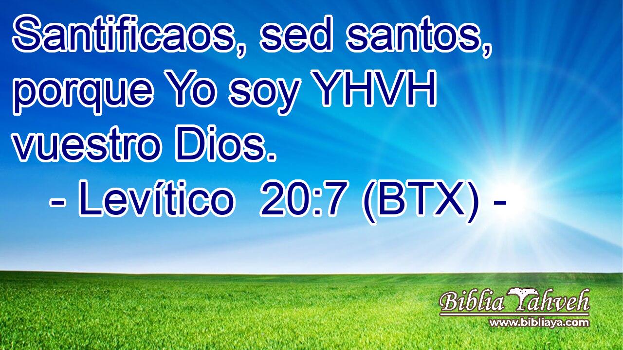 Santificaos, sed santos, porque Yo soy YHVH vuestro Dios.