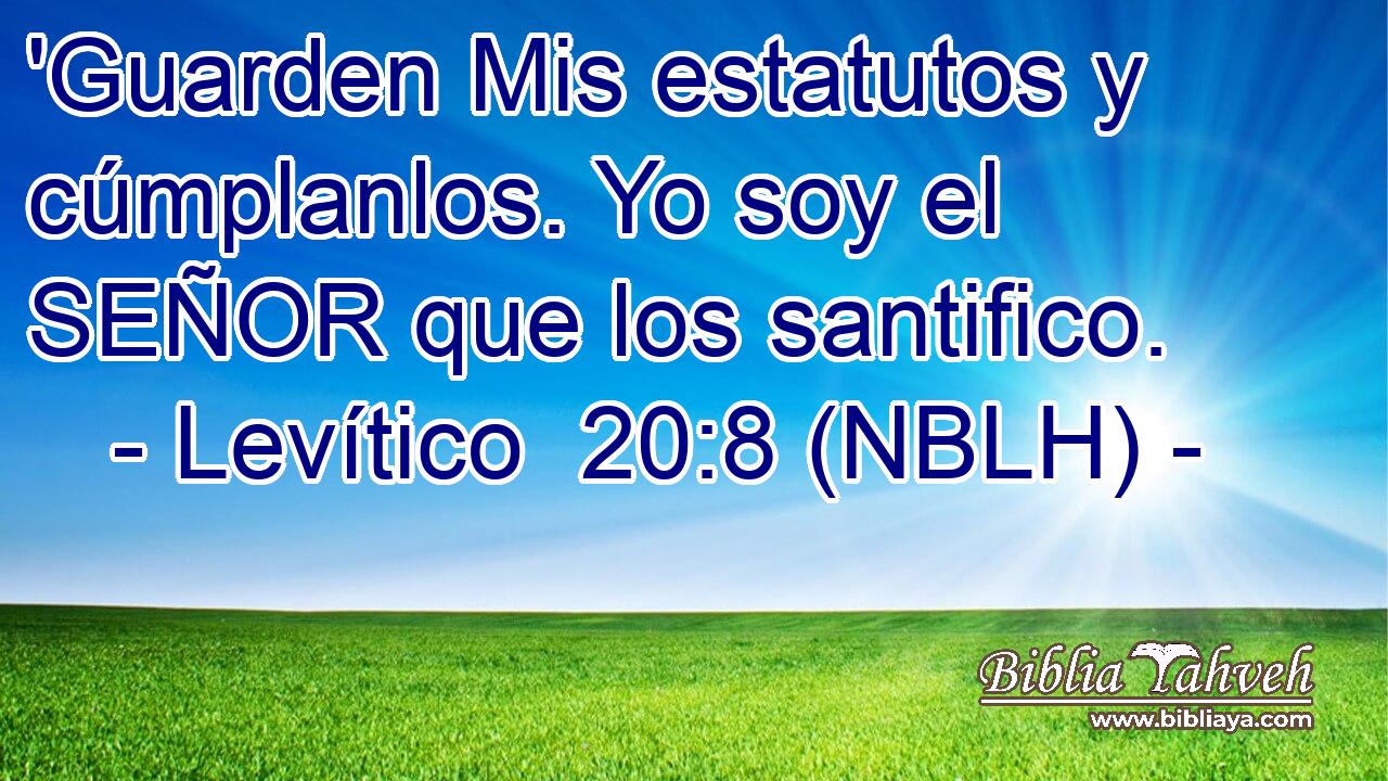  'Guarden Mis estatutos y cúmplanlos. Yo soy el SEÑOR que los santifico. 