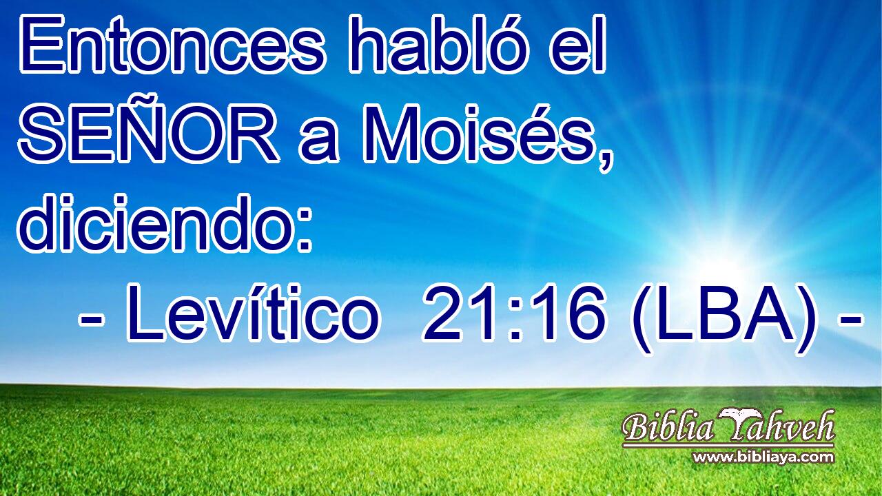 Entonces habló el SEÑOR a Moisés, diciendo: