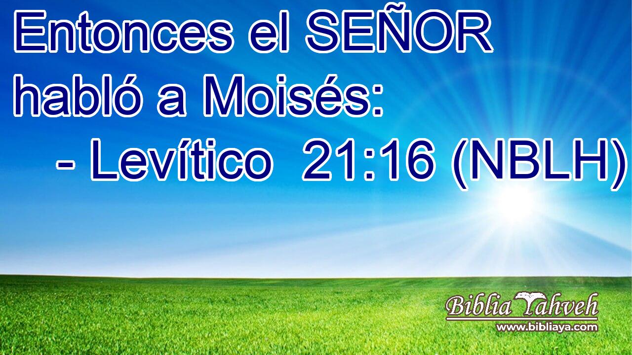  Entonces el SEÑOR habló a Moisés: 