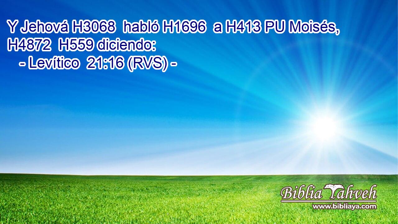Y Jehová H3068  habló H1696  a H413 PU Moisés, H4872  H559 diciendo: 
