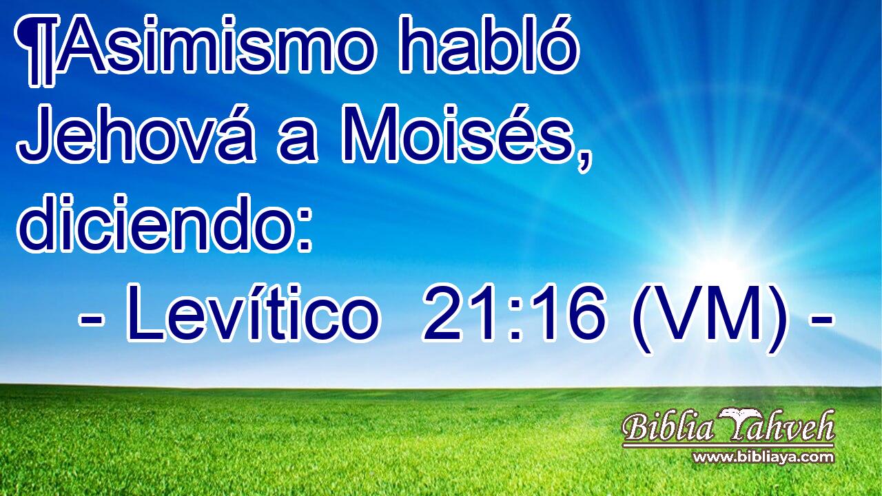  ¶Asimismo habló Jehová a Moisés, diciendo: 