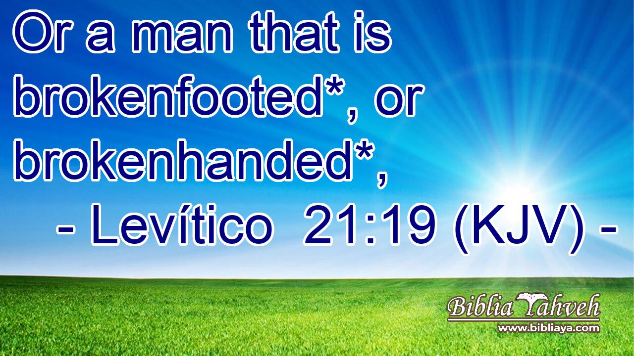 Or a man that is brokenfooted*, or brokenhanded*,