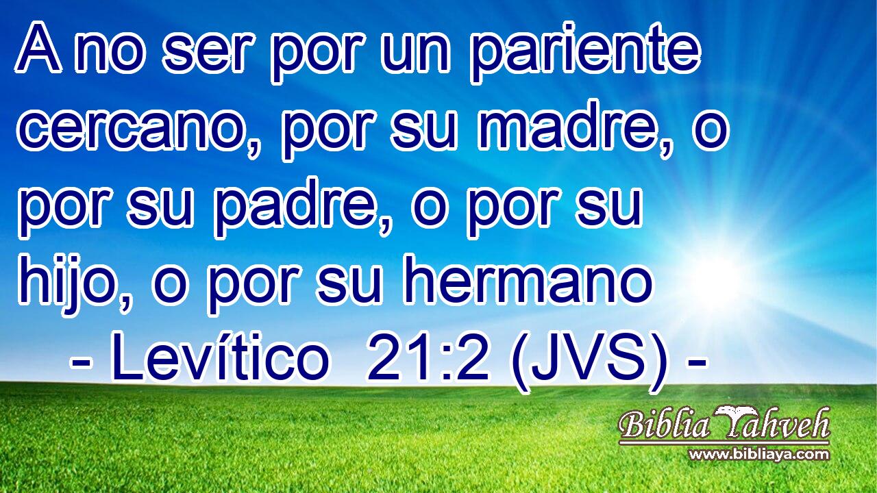 A no ser por un pariente cercano, por su madre, o por su padre, o por su hijo, o por su hermano