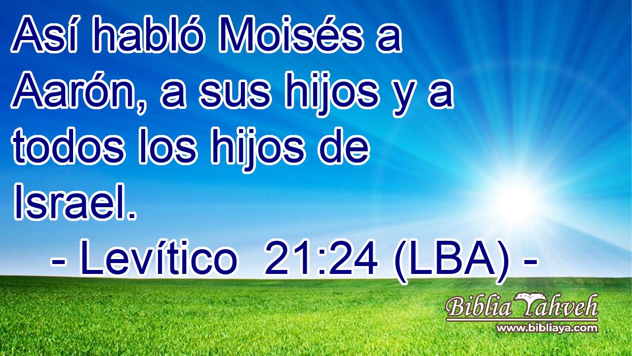 Así habló Moisés a Aarón, a sus hijos y a todos los hijos de Israel.