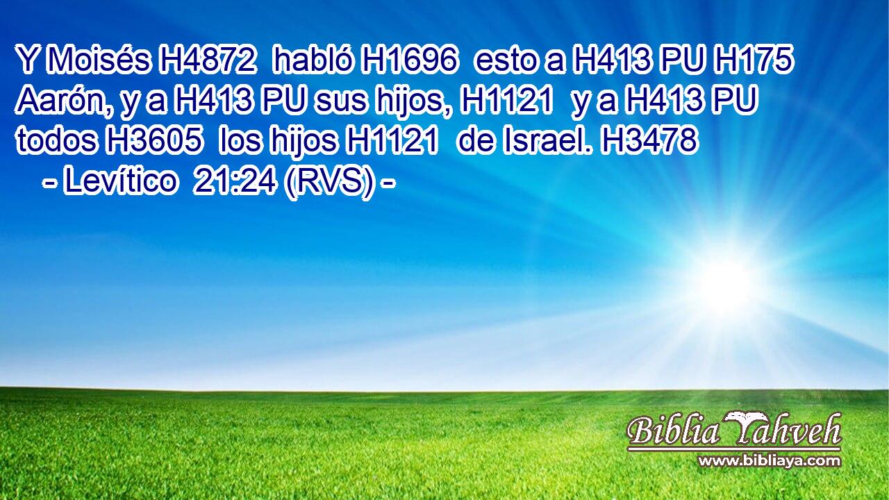 Y Moisés H4872  habló H1696  esto a H413 PU H175 Aarón, y a H413 PU sus hijos, H1121  y a H413 PU todos H3605  los hijos H1121  de Israel. H3478  