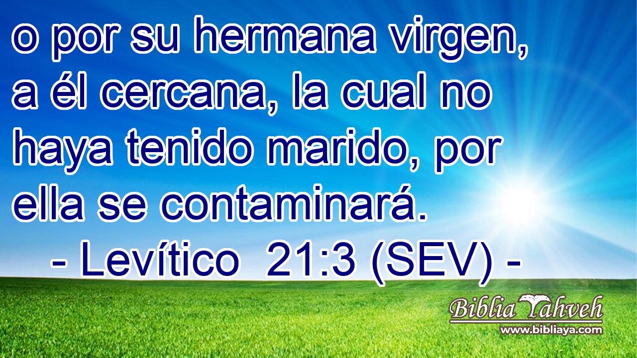 o por su hermana virgen, a él cercana, la cual no haya tenido marido, por ella se contaminará.