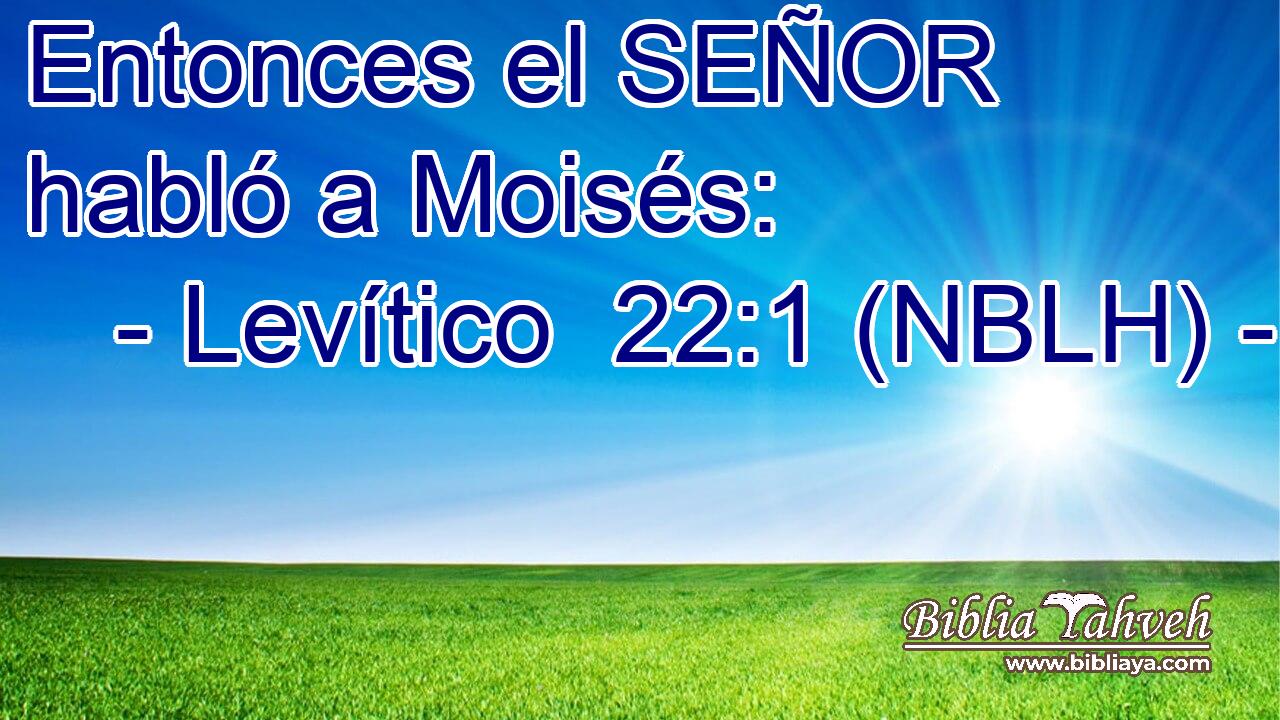  Entonces el SEÑOR habló a Moisés: 