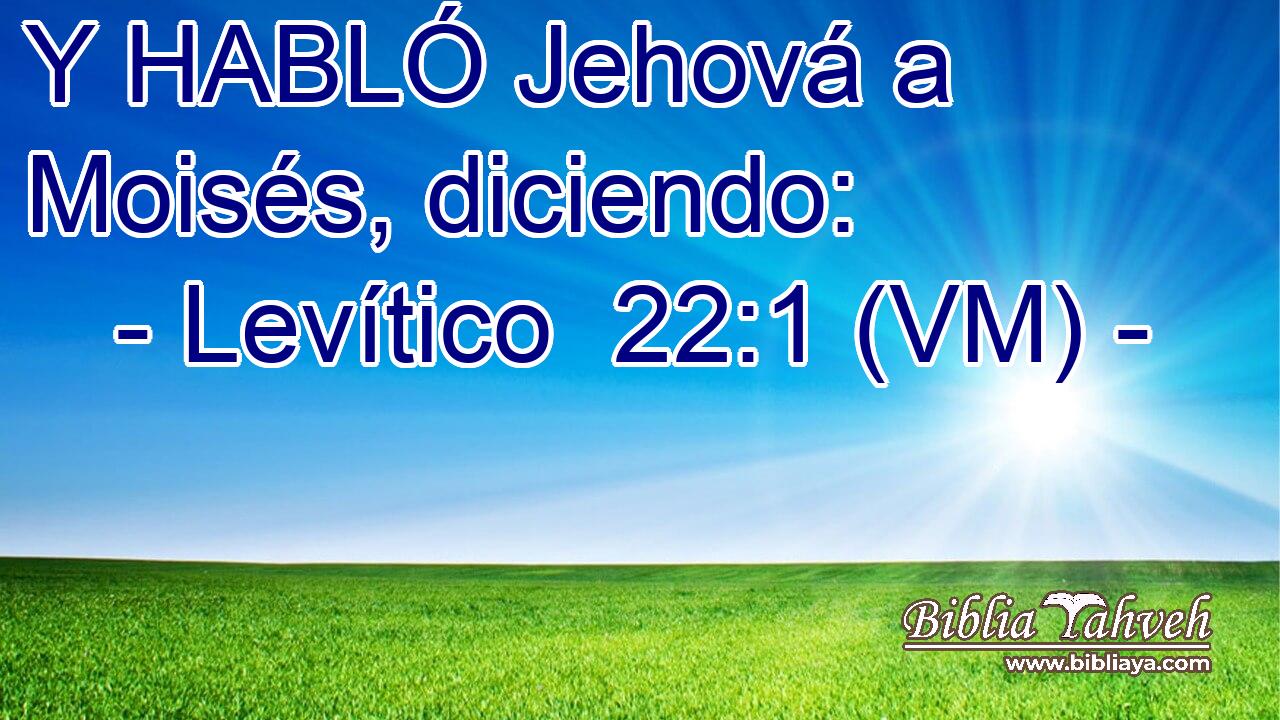  Y HABLÓ Jehová a Moisés, diciendo: 