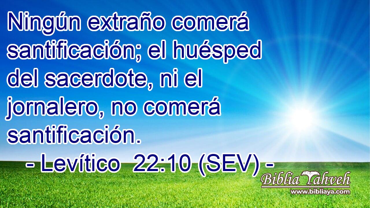 Ningún extraño comerá santificación; el huésped del sacerdote, ni el jornalero, no comerá santificación.