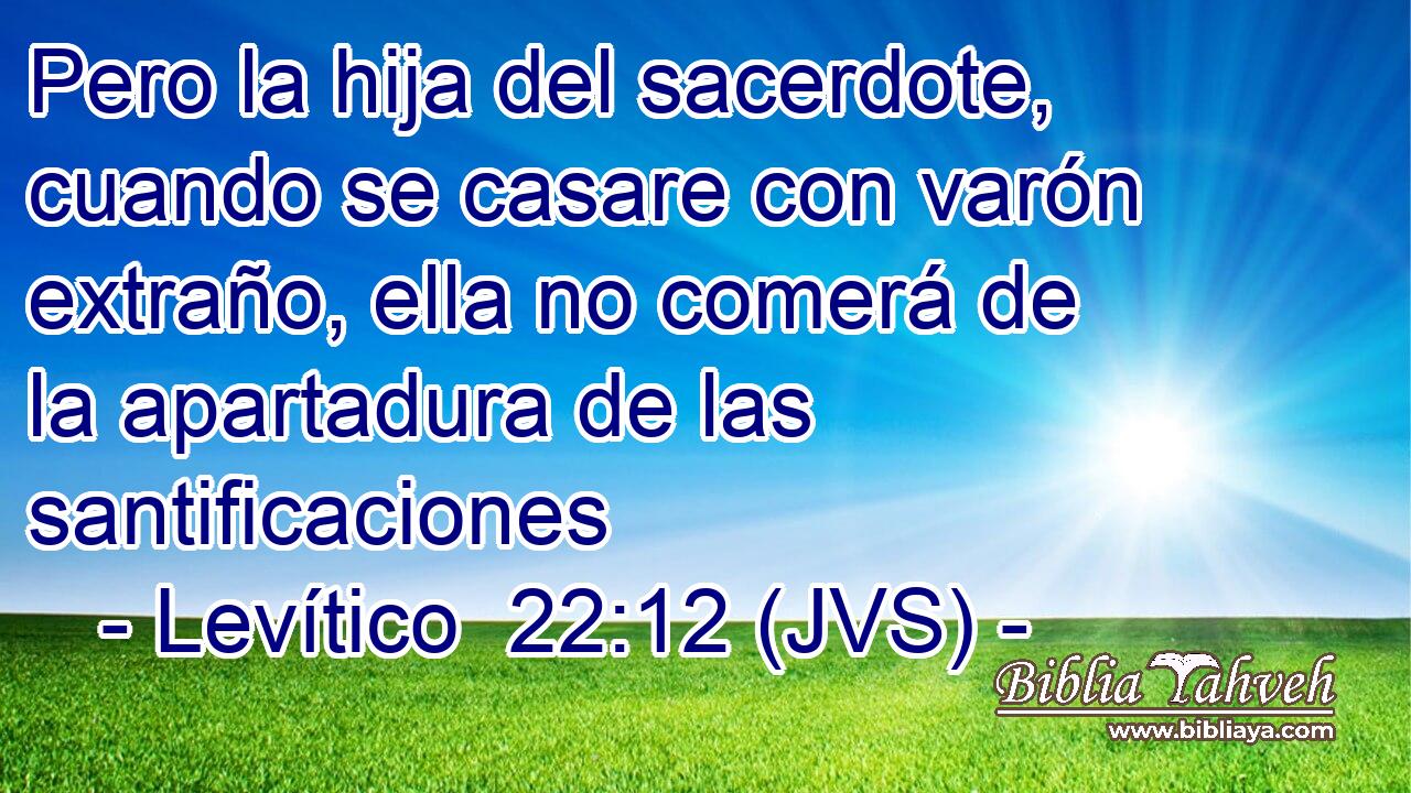 Pero la hija del sacerdote, cuando se casare con varón extraño, ella no comerá de la apartadura de las santificaciones