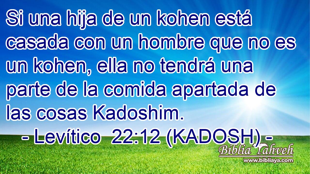  Si una hija de un kohen está casada con un hombre que no es un kohen, ella no tendrá una parte de la comida apartada de las cosas Kadoshim. 
