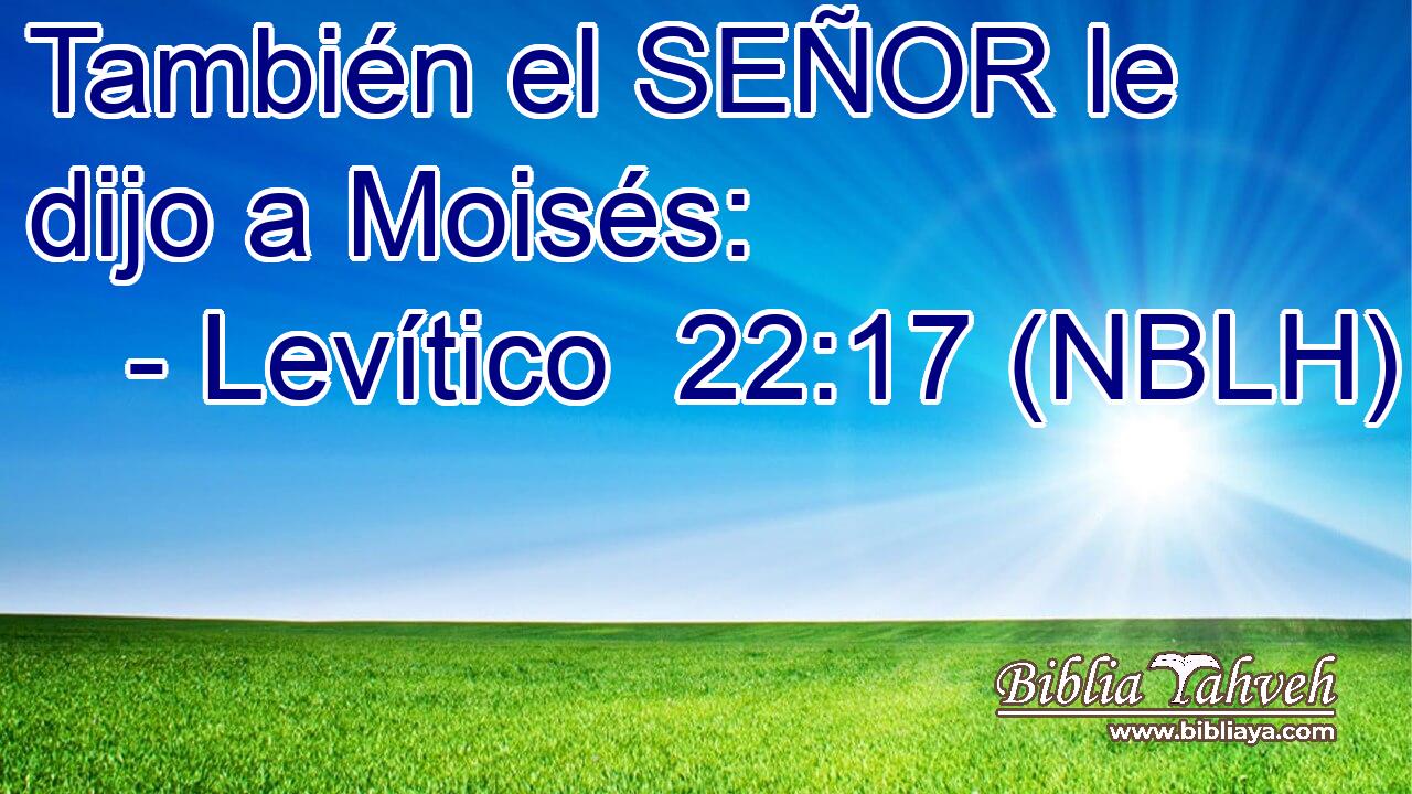  También el SEÑOR le dijo a Moisés: 