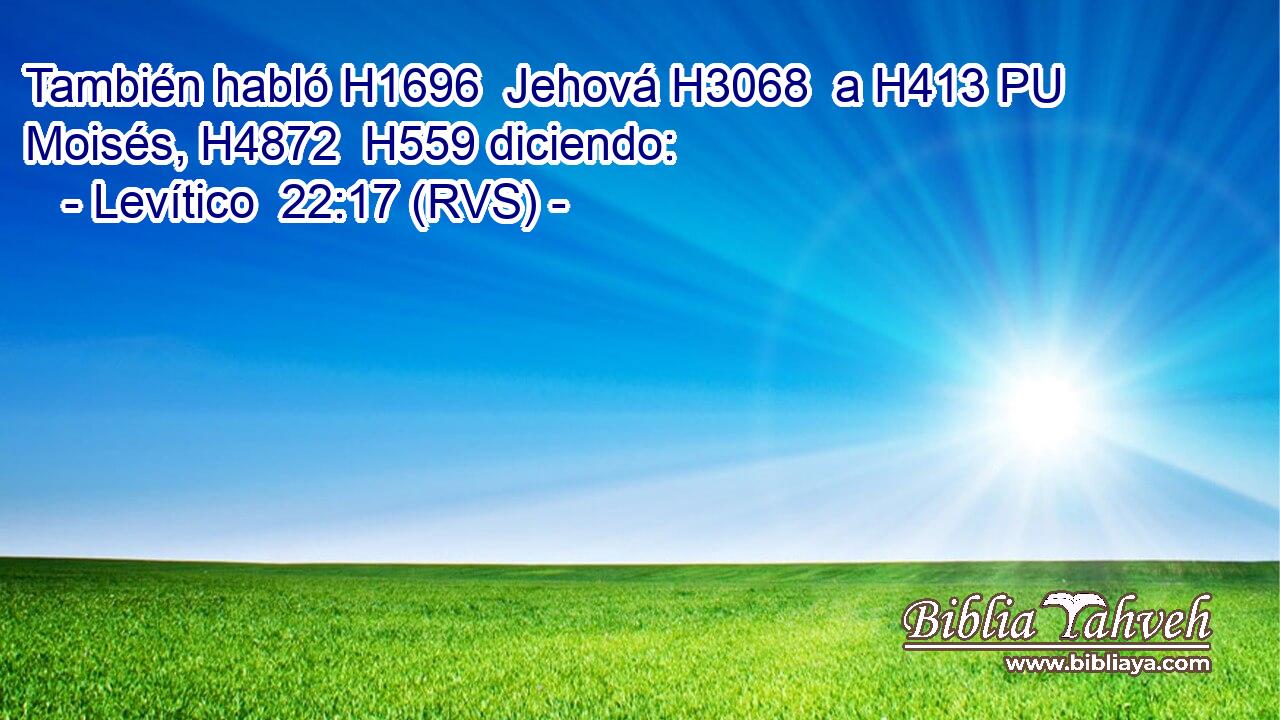 También habló H1696  Jehová H3068  a H413 PU Moisés, H4872  H559 diciendo: 