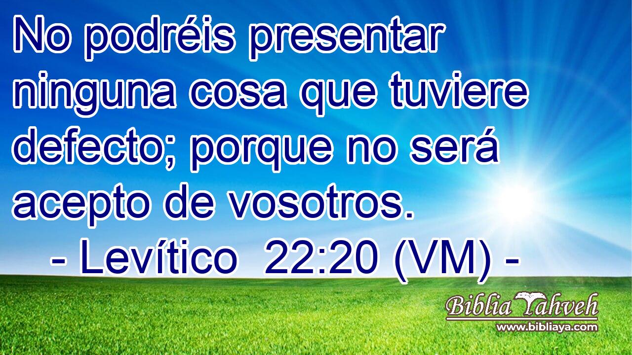  No podréis presentar ninguna cosa que tuviere defecto; porque no será acepto de vosotros. 