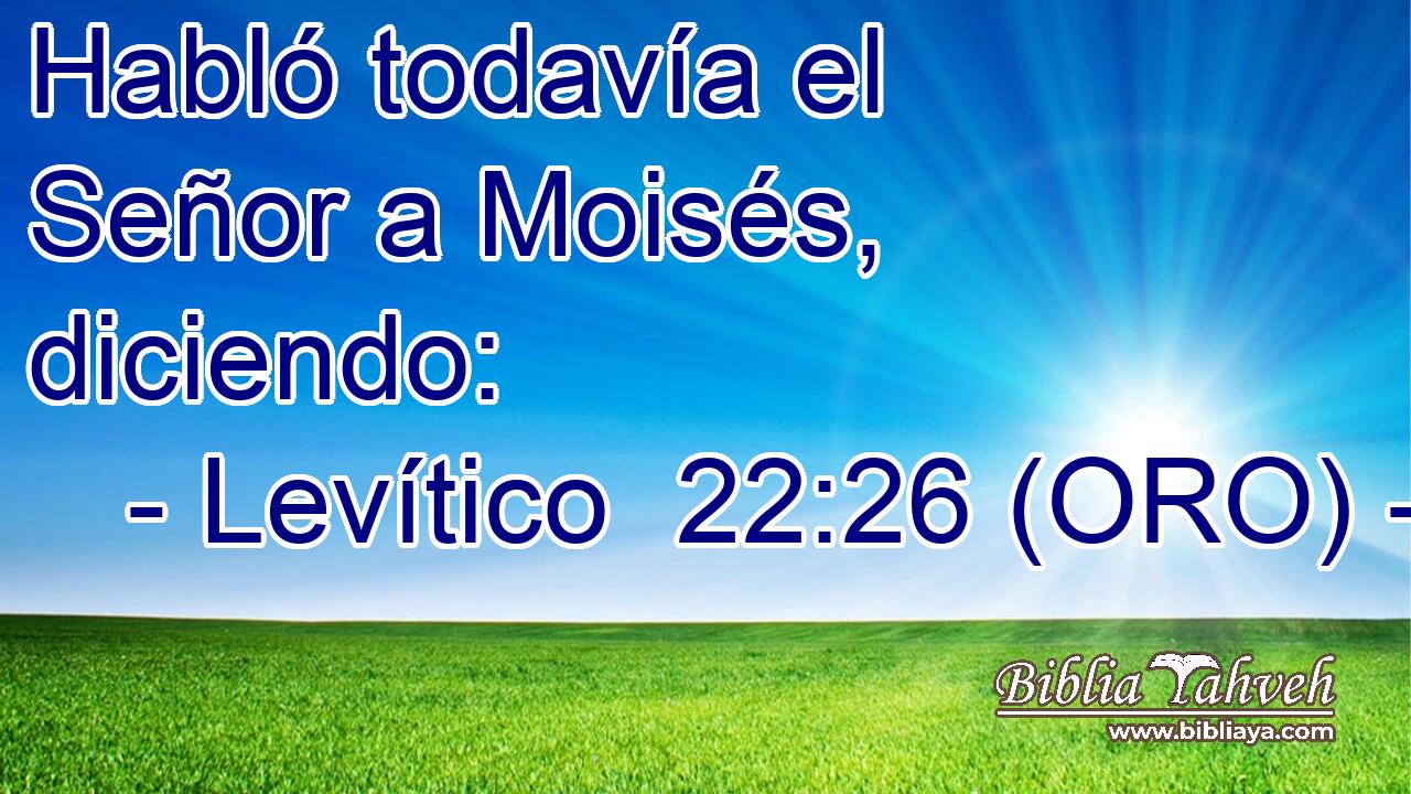  Habló todavía el Señor a Moisés, diciendo: 