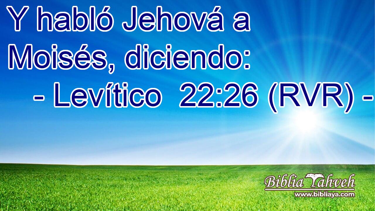 Y habló Jehová a Moisés, diciendo: