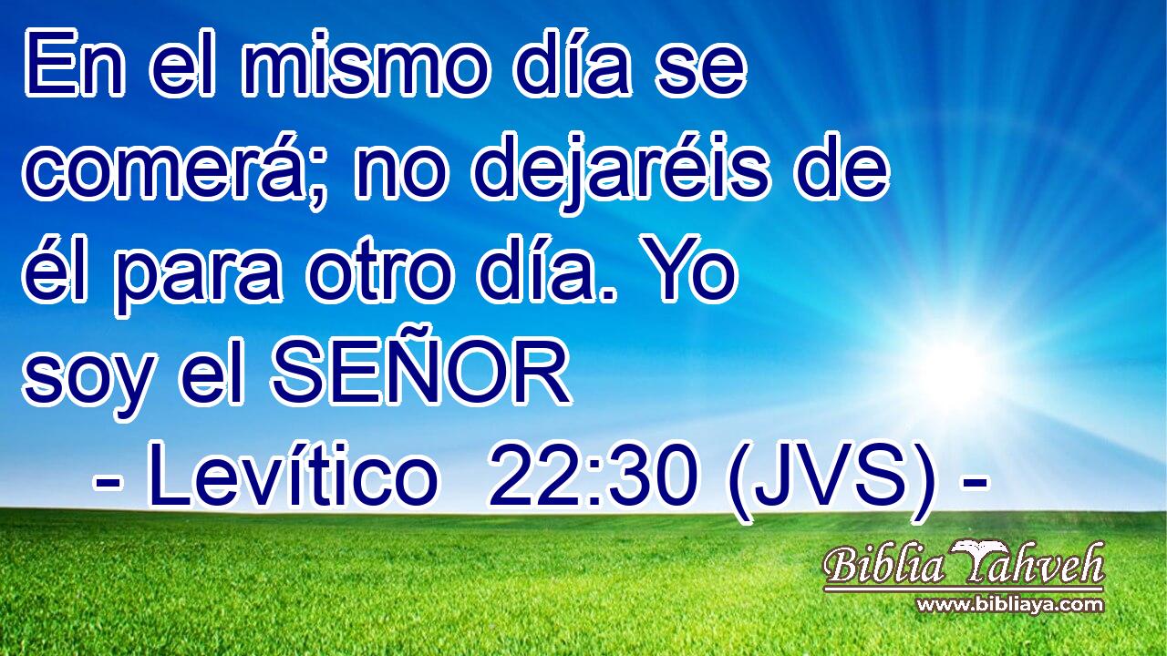En el mismo día se comerá; no dejaréis de él para otro día. Yo soy el SEÑOR